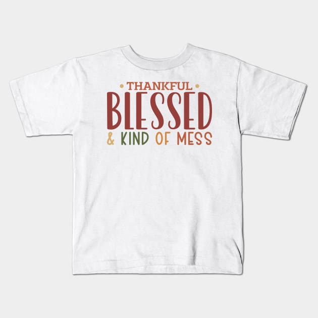 Thankful Blessed and Kind of a Mess Kids T-Shirt by MZeeDesigns